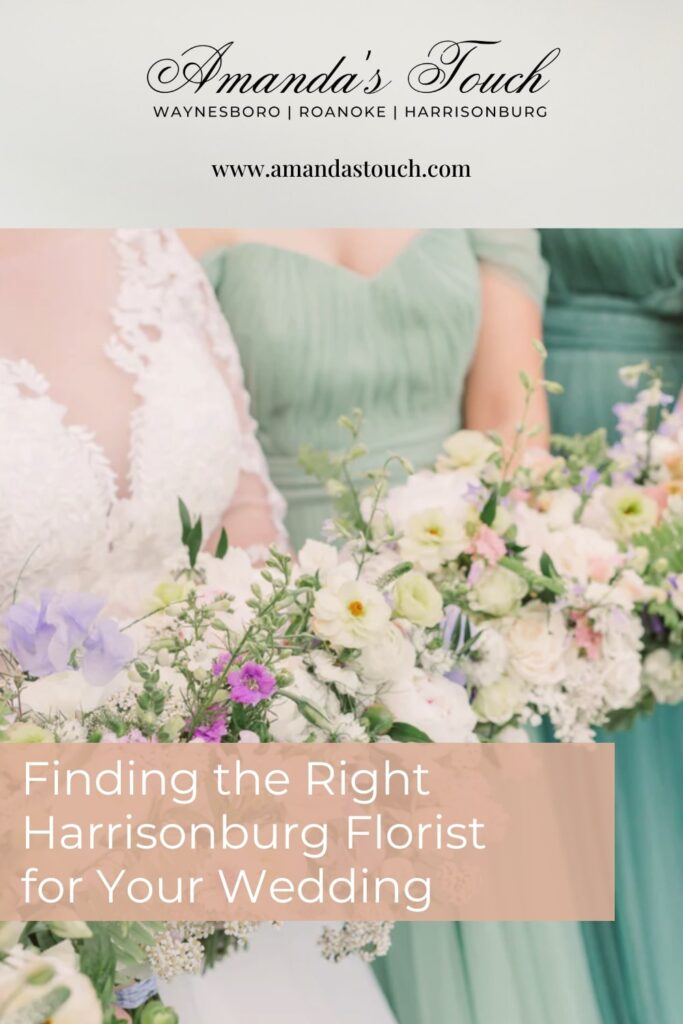 A Pinnable blog post graphic for "Finding the Right Harrisonburg Florist for Your Wedding" from Amanda's Touch.